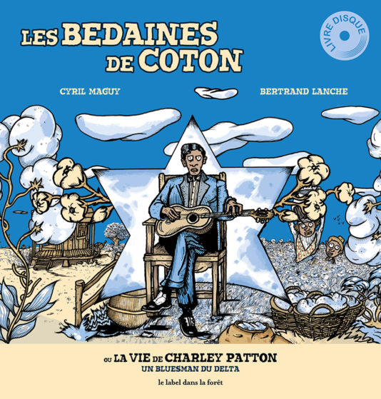 Les bedaines de coton ou la vie de Charley Patton - Cyril Maguy - Le label dans la forêt